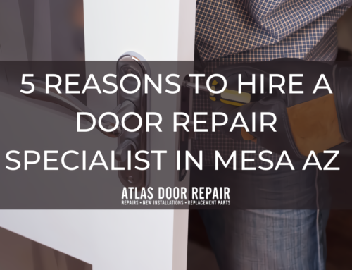 5 Reasons to Hire a Door Repair Specialist in Mesa AZ